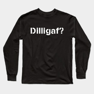 DILLIGAF ?  (Does it look like I give a F@$k?) Long Sleeve T-Shirt